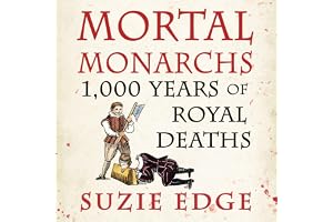Mortal Monarchs: 1,000 Years of Royal Deaths