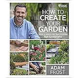 RHS How to Create your Garden: Ideas and Advice for Transforming your Outdoor Space