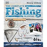 The Complete Fishing Manual: Tackle * Baits & Lures * Species * Techniques * Where to Fish