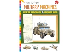 WALTER FOSTER PUBLISHING How to Draw Military Machines: Step-by-step instructions for 18 high-powered vehicles (Learn to Draw)