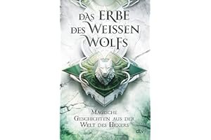Das Erbe des Weißen Wolfs: Magische Geschichten aus der Welt des Hexers