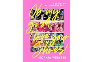 Oh My Gosh, I Love Your Shoes!: A Decade of Head-Turning Heels