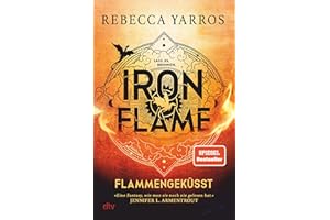 Iron Flame – Flammengeküsst: Roman | Die heißersehnte Fortsetzung des Fantasy-Erfolgs ›Fourth Wing‹ (Flammengeküsst-Reihe, Band 2)