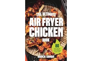The Ultimate Air Fryer Chicken Book: 80 easy recipes for perfect juicy chicken