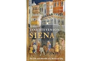 Siena: The Life and Afterlife of a Medieval City