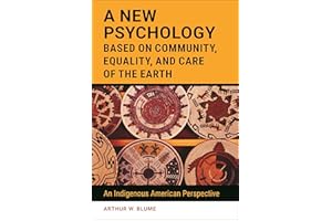 A New Psychology Based on Community, Equality, and Care of the Earth: An Indigenous American Perspective