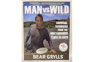 Man vs. Wild: Survival Techniques from the Most Dangerous Places on Earth-