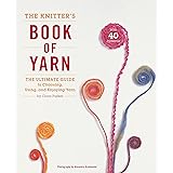 Knitter's Book of Yarn, The: The Ultimate Guide to Choosing, Using, and Enjoying Yarn