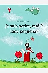 Je suis petite, moi ? ¿Soy pequeña?: Un livre d'images pour les enfants (Edition bilingue français-espagnol) (Un livre international pour enfants destiné à tous les pays de la terre) Format Kindle
