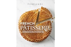 French Pâtisserie: Master Recipes and Techniques from the Ferrandi School of Culinary Arts
