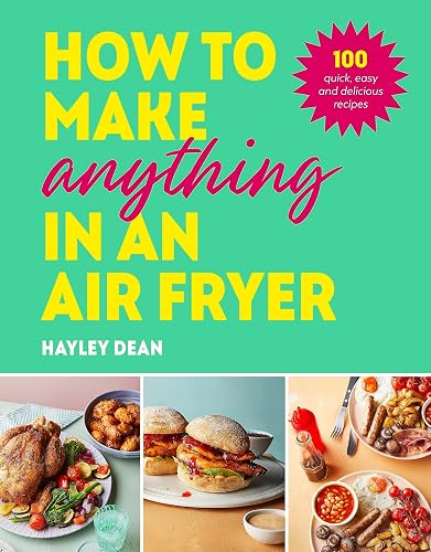 #12 — How to Make Anything in an Air Fryer: 100 quick, easy and de...