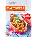 Darmkrebs: 100 Rezepte für mehr Lebenskraft - Die neuesten Therapien im Überblick: 100 Rezepte für mehr Lebenskraft- Die neue