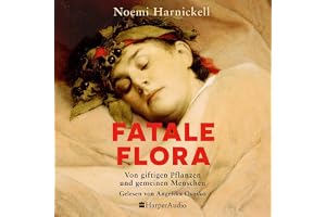 Fatale Flora. Von giftigen Pflanzen und gemeinen Menschen