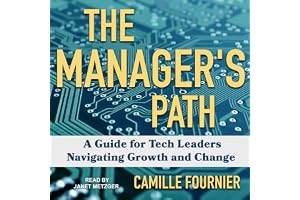 The Manager's Path: A Guide for Tech Leaders Navigating Growth and Change