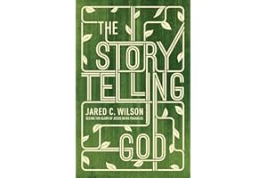The Storytelling God: Seeing the Glory of Jesus in His Parables