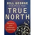 True North: Discover Your Authentic Leadership (J–B Warren Bennis Series)
