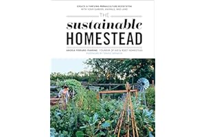 The Sustainable Homestead: Create a Thriving Permaculture Ecosystem with Your Garden, Animals, and Land