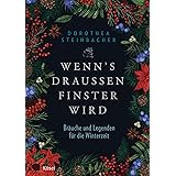 Wenn's draußen finster wird: Bräuche und Legenden für die Winterzeit. Mit Rezepten zur Winterzeit