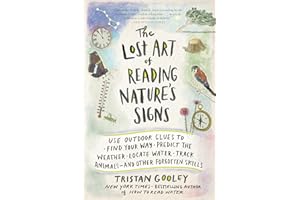 The Lost Art of Reading Nature's Signs: Use Outdoor Clues to Find Your Way, Predict the Weather, Locate Water, Track Animals - And Other Forgotten Skills