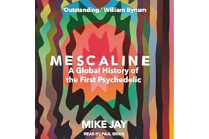 Mescaline: A Global History of the First Psychedelic