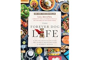 The Forever Dog Life: 120+ Recipes, Longevity Tips, and New Science for Better Bowls and Healthier Homes