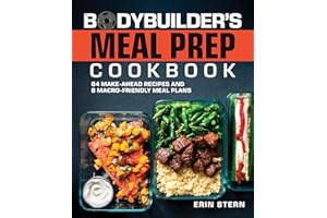 The Bodybuilder's Meal Prep Cookbook: 64 Make-Ahead Recipes and 8 Macro-Friendly Meal Plans (The Bodybuilder's Kitchen)