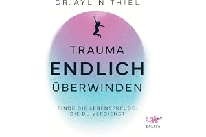 Trauma ENDLICH überwinden: Finde die Lebensfreude, die du verdienst