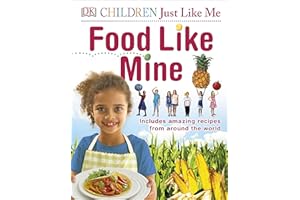 Food Like Mine: Includes Amazing Recipes from Around the World (DK Children Just Like Me)