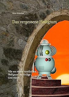 Das Vergessene Heiligtum Wie Aus Einem Israelischen Heiligtum Der Heilige Gral Wurde Amazon De Deberling Oliver Bucher