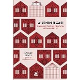 Ailenin İlgası: Bakım ve &Ouml;zg&uuml;rleşme i&ccedil;in Bir Manifesto