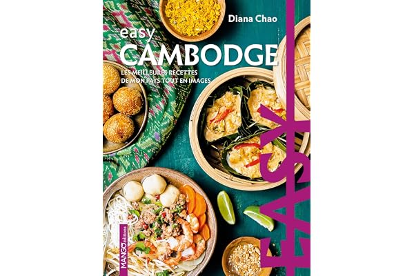 Easy Cambodge: Les meilleures recettes de mon pays tout en images