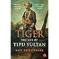 TIGER: THE LIFE OF TIPU SULTAN