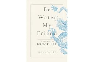 Be Water, My Friend: The Teachings of Bruce Lee
