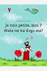 Je suis petite, moi ? Wala ne ka dɔgɔ wa?: Un livre d'images pour les enfants (Edition bilingue français-bambara/bamanakan/bamanankan) (Un livre international ... destiné à tous les pays de la terre) Format Kindle