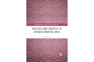 Politics and Identity in Chinese Martial Arts (Routledge Research in Sport, Culture and Society)