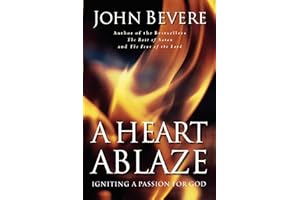 HEART ABLAZE, A: Igniting a Passion for God