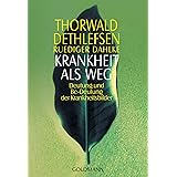 Krankheit als Weg: Deutung und Be-Deutung der Krankheitsbilder