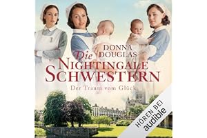 Die Nightingale-Schwestern. Der Traum vom Glück: Nightingales-Reihe 4