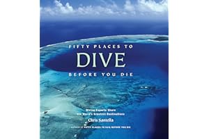 Fifty Places to Dive Before You Die: Diving Experts Share the World's Greatest Destinations (Fifty Places to Go)