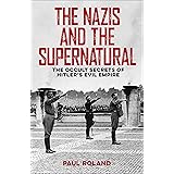 The Nazis and the Supernatural: The Occult Secrets of Hitler's Evil Empire