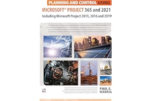 Planning and Control Using Microsoft Project 365 and 2021: Including 2019, 2016 and 2013