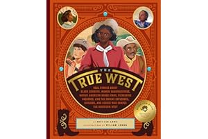 The True West: Real Stories about Black Cowboys, Women Sharpshooters, Native American Rodeo Stars, Pioneering Vaqueros, and the Unsung Explorers, Builders, and Heroes Who Shaped the American West
