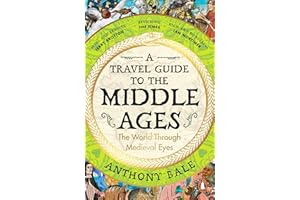 A Travel Guide to the Middle Ages: A vivid and unfortgettable insight into medieval history