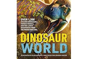Dinosaur World: Over 1,200 Amazing Dinosaurs, Famous Fossils, and the Latest Discoveries from the Prehistoric Era