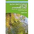 Slow Knowledge and the Unhurried Child: Time for Slow Pedagogies in Early Childhood Education (Contesting Early Childhood)