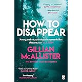 How to Disappear: The gripping psychological thriller with an ending that will take your breath away