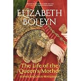 Elizabeth Boleyn: The Life of the Queen's Mother