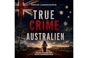 True Crime Australien: Wahre Verbrechen Echte Kriminalfälle, Band 20