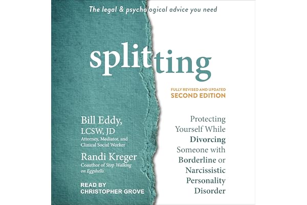 Splitting, Second Edition: Protecting Yourself While Divorcing Someone with Borderline or Narcissistic Personality Disorder