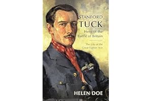 Stanford Tuck: Hero of the Battle of Britain: The Life of the Great Fighter Ace